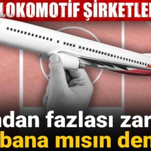 19 mart lokomotif sirketleri vurdu yarisindan fazlasi zarar etti thy bana misin demedi wCadCuI8