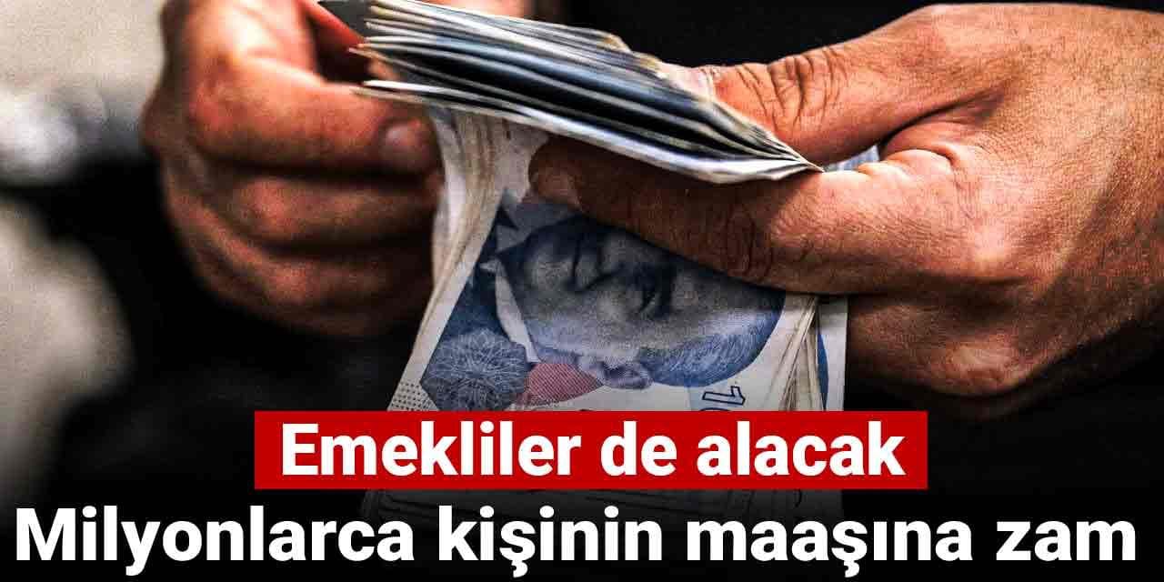 milyonlarca kisinin maasina zam emekliler de alacak fx6XujtN