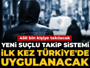 yeni-suclu-takip-sistemi-ilk-kez-turkiyede-uygulanacak-450-bin-kisiye-takilacak-WaL2Zg9q