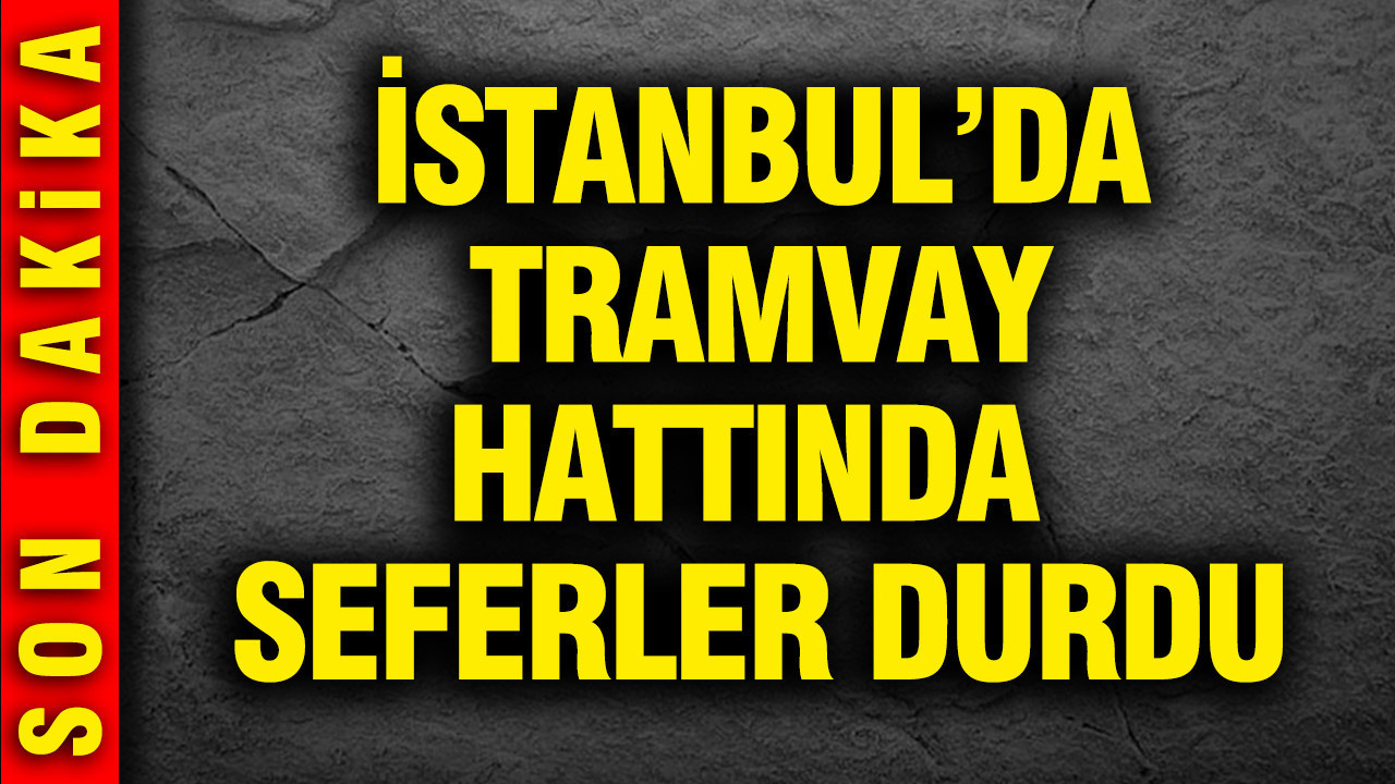 Kabataş-Bağcılar Tramvay Hattı’nda Sefer Aksamaları Devam Ediyor
